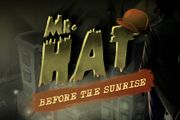 Mr.Hat: Before the Sunrise